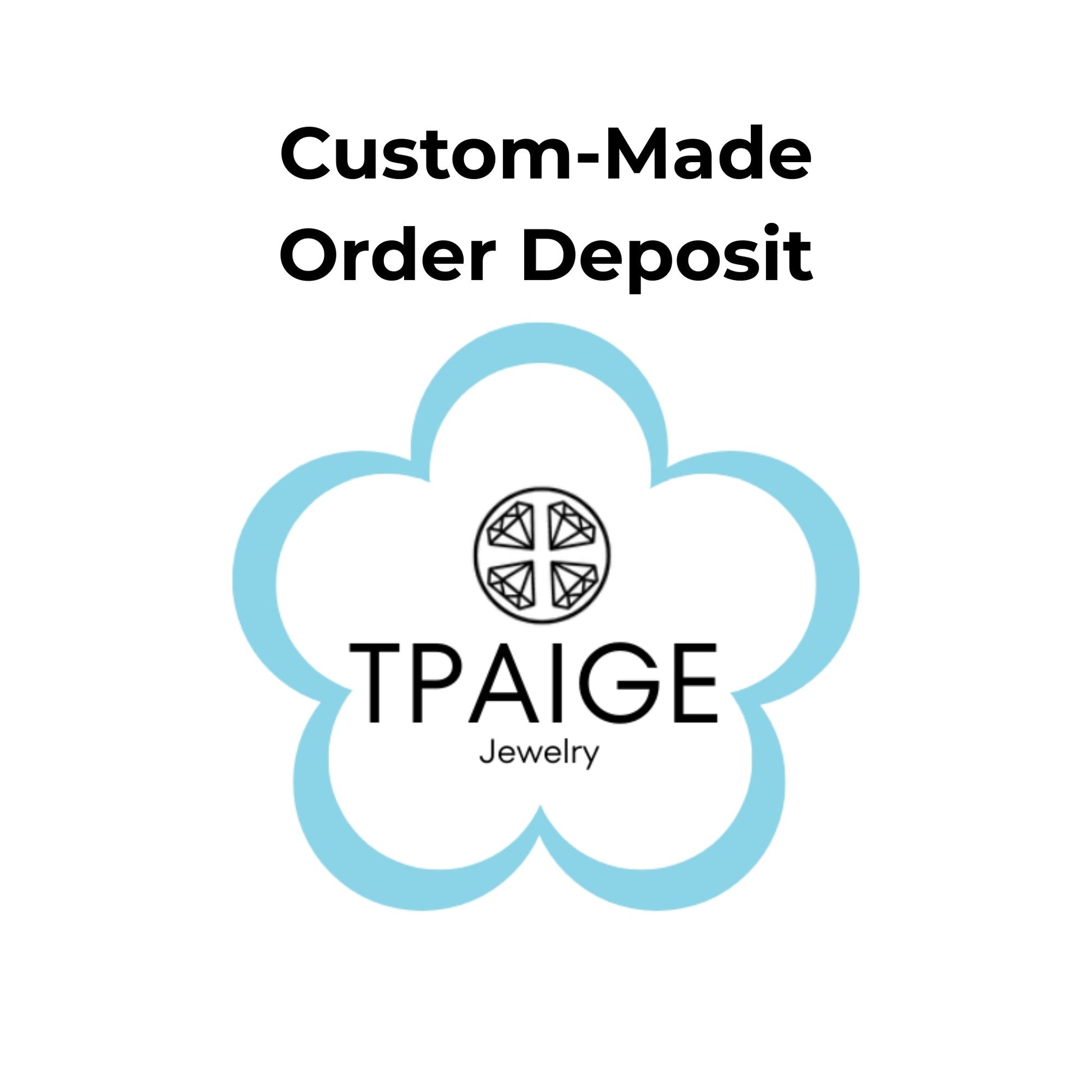 Custom Made Order Deposit - TPAIGE Jewelry